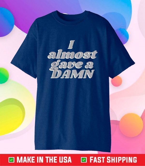 Funny Humor I Almost Gave a Damn Joke Graphic Classic T-Shirt