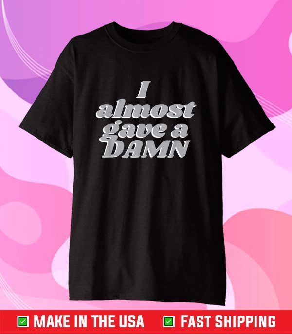 Funny Humor I Almost Gave a Damn Joke Graphic Classic T-Shirt