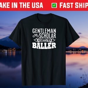 Gentleman and Scholar But Mostly A Baller Classic T-Shirt