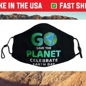 Go Save The Planet Celebrate Earth Day Environment Cloth Face Mask