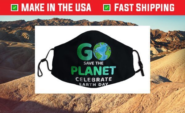 Go Save The Planet Celebrate Earth Day Environment Cloth Face Mask