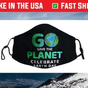 Go Save The Planet Celebrate Earth Day Environment Cloth Face Mask