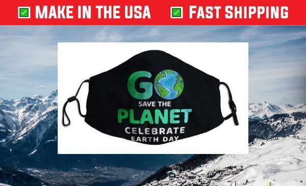 Go Save The Planet Celebrate Earth Day Environment Cloth Face Mask