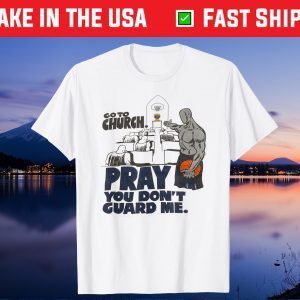 Go to church pray you don't guard me Gift T-Shirt