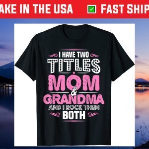 Grandma Two Titles Mom And Grandma Gift T-Shirt
