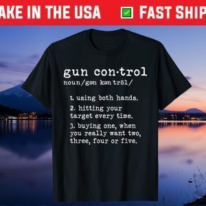 Gun Control Definition Funny Gun Owner Saying 2nd Amendment Unisex T-Shirt