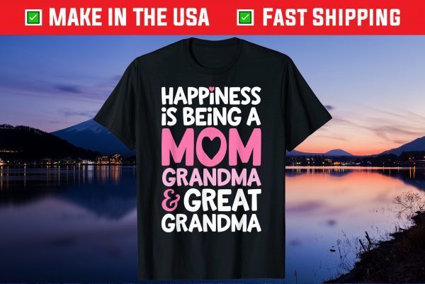 Happiness Is Being A Mom Grandma And Great Grandma Mother Unisex T-Shirt