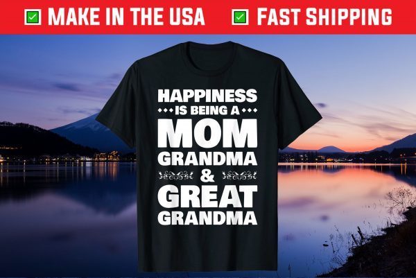 Happiness Is Being A Mom Grandma & Great Grandma Gift T-Shirt