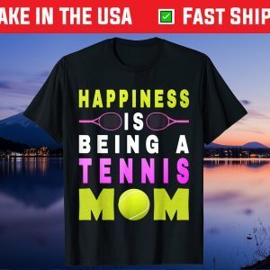 Happiness Is Being A Tennis Mom Life Tennis Mother's Day Gift T-Shirt