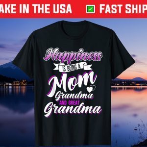 Happiness is Being a Mom Grandma and Great Grandma Mother's Unisex T-Shirt