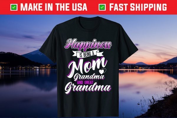 Happiness is Being a Mom Grandma and Great Grandma Mother's Unisex T-Shirt