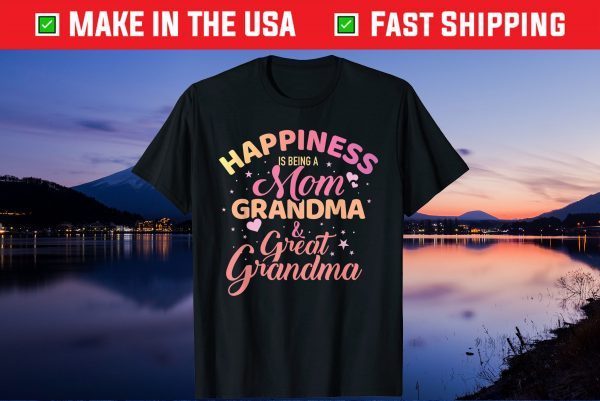 Happiness is being a mom, grandma and great grandma Gift T-Shirt