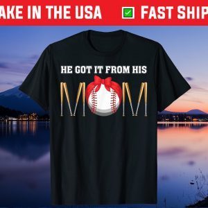 He Got It From His Mom To Son Funny Saying Baseball Quote Gift T-Shirt