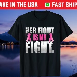 Her Fight Is My Fight Breast Cancer Pink Ribbon Unisex T Shirt