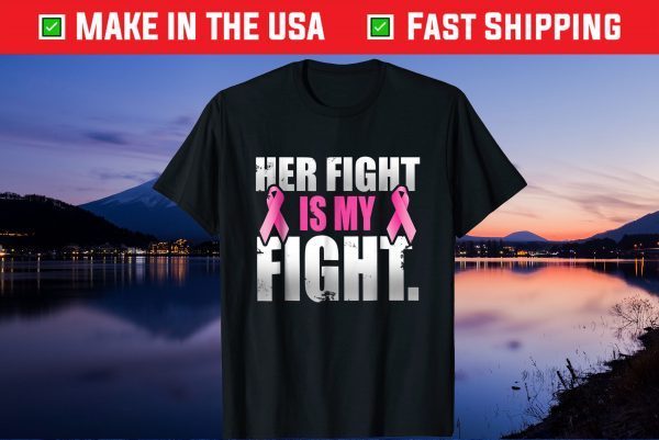 Her Fight Is My Fight Breast Cancer Pink Ribbon Unisex T Shirt