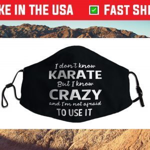 I Dont Know Karate But I Know Crazy And Im Not Afra-id Cloth Face Mask