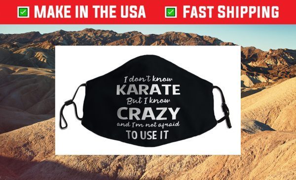 I Dont Know Karate But I Know Crazy And Im Not Afra-id Cloth Face Mask