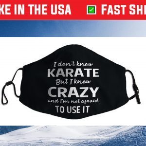 I Dont Know Karate But I Know Crazy And Im Not Afra-id Cloth Face Mask