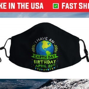 I Have An Earth Day Birthday April 22nd Earth Lover Cloth Face Mask