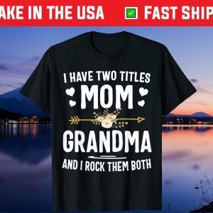 I Have Two Titles Mom And Grandma Shirt Mothers Day Gift T-Shirt