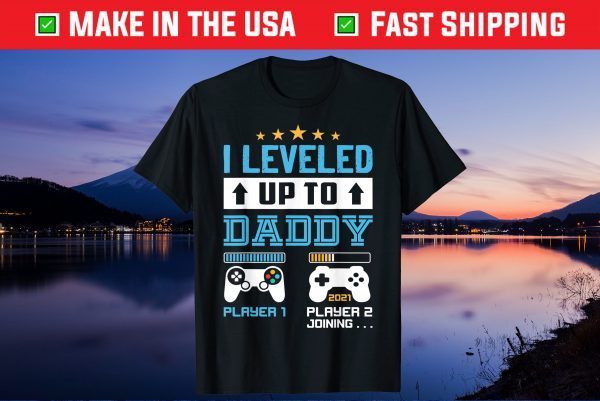 I Leveled Up To Daddy 2021 Funny Soon To Be Dad 2021 Gift T-Shirt