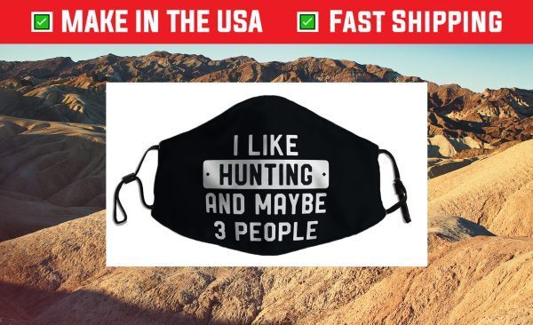 I Like Hunting And Beer And Maybe 3 People Funny Hunter Cloth Face Mask