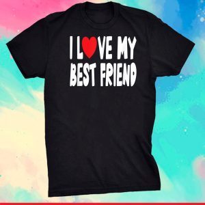 I Love My Best Friend Unisex T-Shirt