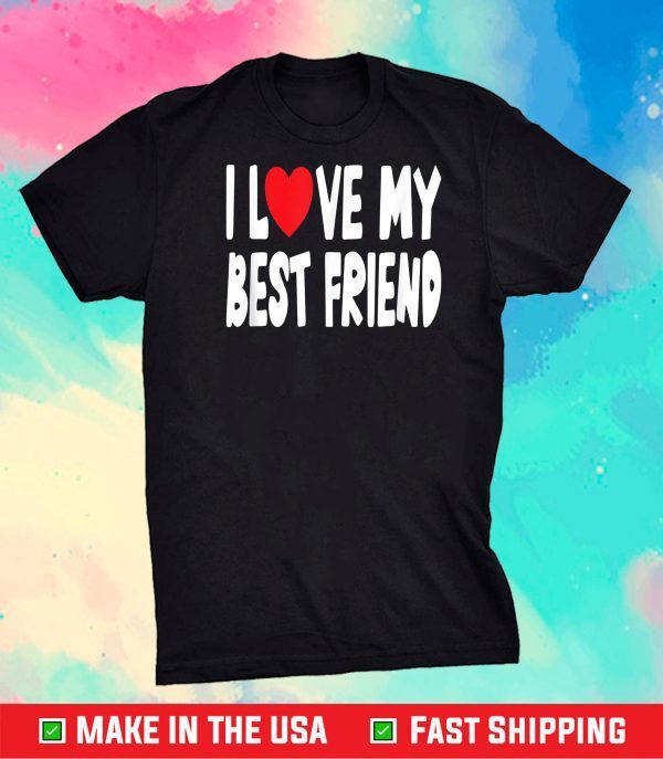 I Love My Best Friend Unisex T-Shirt