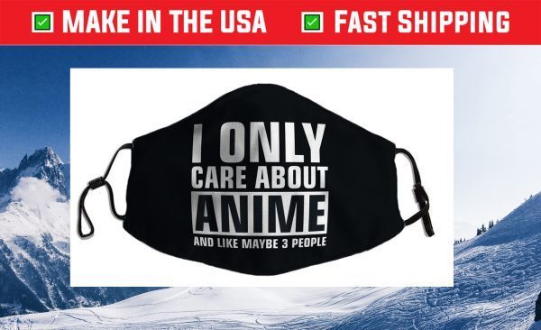 I Only Care About Anime Cloth Face Mask