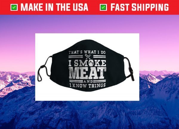 I Smoke Meat And I Know Things Funny BBQ Smoker Pitmaster Cloth Face Mask
