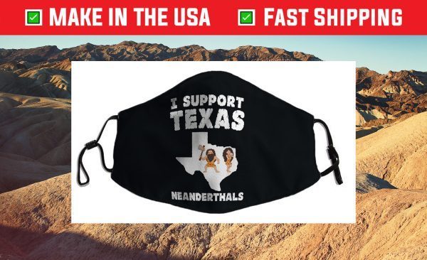 I Support Texas Neanderthals Cloth Face Mask