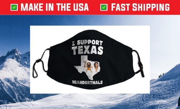 I Support Texas Neanderthals Cloth Face Mask