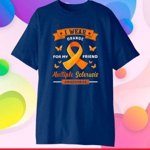 I Wear Orange For My Friend Multiple Sclerosis Awareness T-Shirt