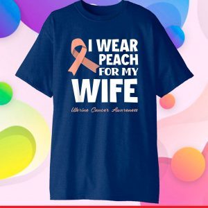 I Wear Peach For My Wife Uterine Cancer Awareness Classic T-Shirt