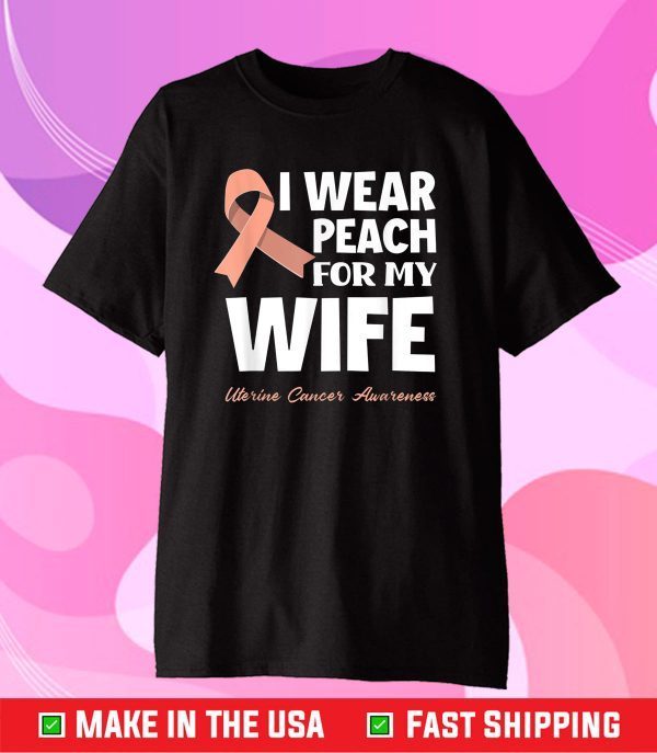 I Wear Peach For My Wife Uterine Cancer Awareness Classic T-Shirt