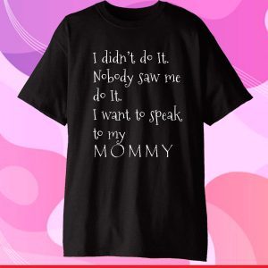 I didnt do it I want to speak to my Mommy Mothers Day 2021 Classic T-Shirt