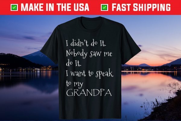 I didnt do it I want to speak to my grandpa Fathers Day 2021 Classic T-Shirt