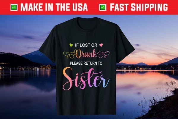 If Lost Or Drunk Please Return To Sister Funny Drink Custome Gift T-Shirt