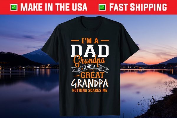 I'm A Dad Grandpa Great Nothing Scares Me Gift T-Shirt