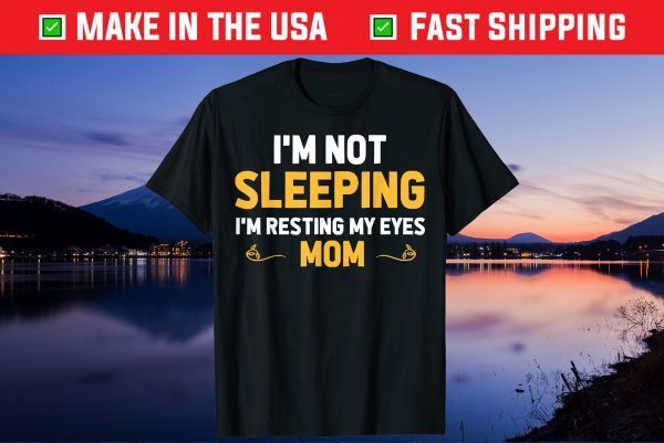 I'm Not Sleeping I'm Resting My Eyes Mom Cute Father's Day Unisex T-Shirt