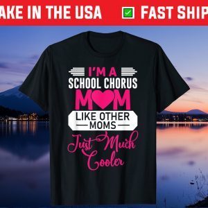 I'm a School Chorus Mom Like Other Moms - Mother's Day Unisex T-Shirt