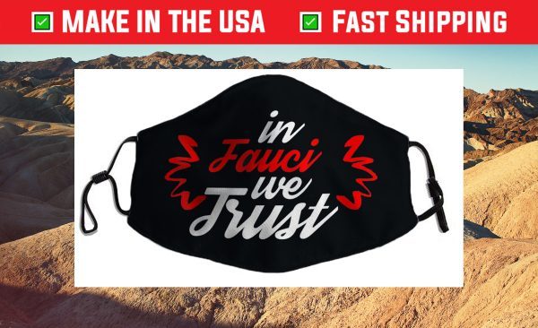 In Fauci We Trust - Trust Science Cloth Face Mask