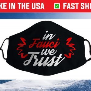 In Fauci We Trust - Trust Science Cloth Face Mask