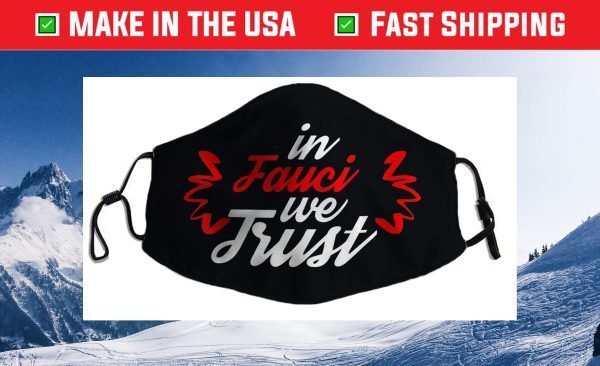 In Fauci We Trust - Trust Science Cloth Face Mask