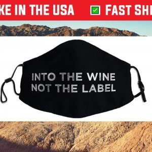 Into the Wine Not the Label Cloth Face Mask