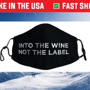 Into the Wine Not the Label Cloth Face Mask