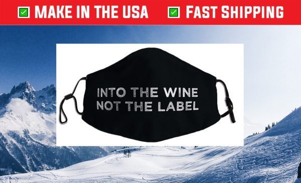 Into the Wine Not the Label Cloth Face Mask