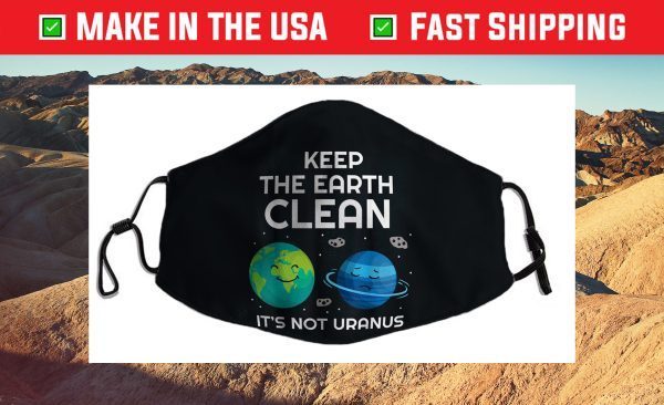 Keep The Earth Clean It's Not Uranus Funny Climate Change Cloth Face Mask