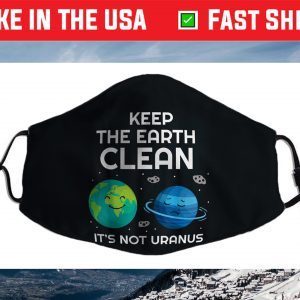Keep The Earth Clean It's Not Uranus Funny Climate Change Cloth Face Mask