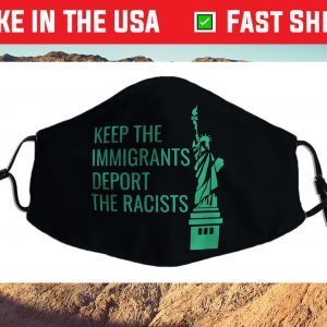 Keep the Immigrants Deport The Racists Deportation Cloth Face Mask
